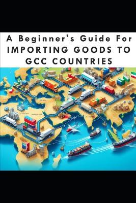 A Beginners Guide For Importing Goods To GCC Countries