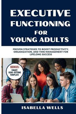 Executive Functioning Skills for Young Adults