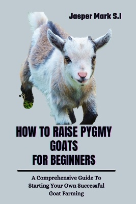 How to Raise Pygmy Goats for Beginners