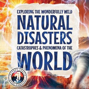 Exploring the Wonderfully Wild Natural Disasters, Catastrophes, and Phenomena of the World