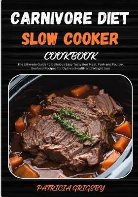 Carnivore Diet Slow Cooker Cookbook