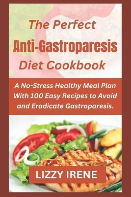 The Perfect Anti-Gastroparesis Diet Cookbook