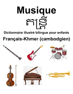Fran�ais-Khmer (cambodgien) Musique Dictionnaire illustr� bilingue pour enfants