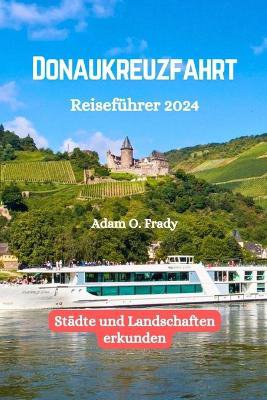 Donaukreuzfahrt Reisef�hrer 2024