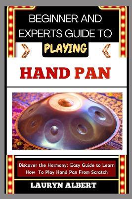 Beginner and Experts Guide to Playing Hand Pan