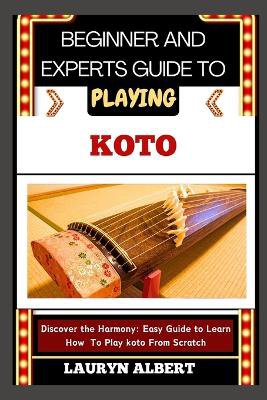 Beginner and Experts Guide to Playing Koto