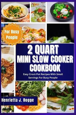 2 Quart Mini Slow Cooker Cookbook