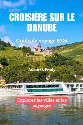Croisi�re sur le Danube Guide de voyage 2024