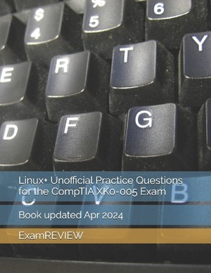 Linux+ Unofficial Practice Questions for the CompTIA XK0-005 Exam