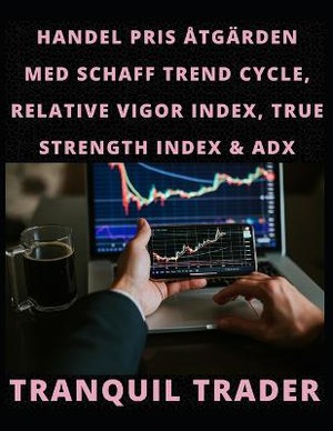 Handel Pris Åtgärden Med Schaff Trend Cycle, Relative Vigor Index, True Strength Index & Adx