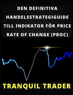 Den Definitiva Handelsstrategiguide Till Indikator För Price Rate of Change (Proc)