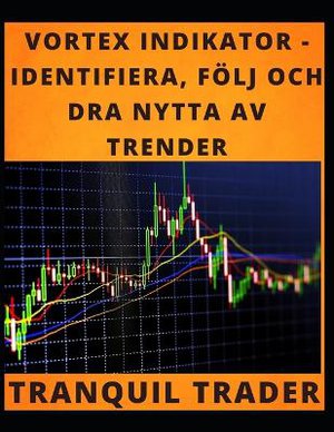 Vortex Indikator - Identifiera, Följ Och Dra Nytta AV Trender