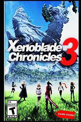 Xenoblade Chronicles 3 Complete guide & tips