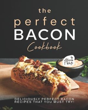 The Perfect Bacon Cookbook