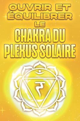 Ouvrir et équilibrer le chakra du plexus solaire