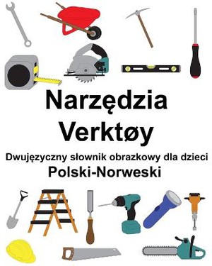Polski-Norweski Narz&#281;dzia / Verktøy Dwuj&#281;zyczny slownik obrazkowy dla dzieci
