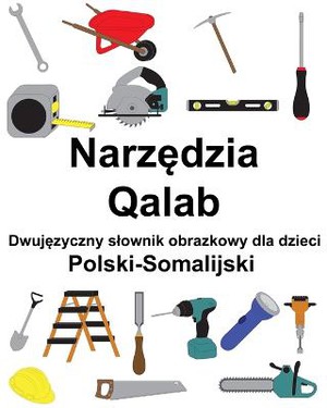 Polski-Somalijski Narz&#281;dzia / Qalab Dwuj&#281;zyczny slownik obrazkowy dla dzieci