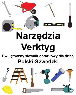 Polski-Szwedzki Narz&#281;dzia / Verktyg Dwuj&#281;zyczny slownik obrazkowy dla dzieci