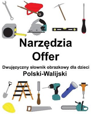 Polski-Walijski Narz&#281;dzia / Offer Dwuj&#281;zyczny slownik obrazkowy dla dzieci