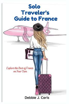 Solo Traveler's Guide to France
