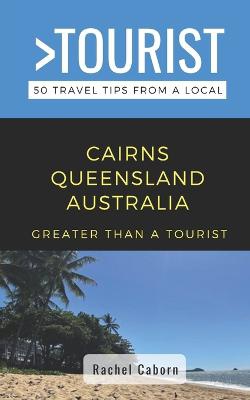 Greater Than a Tourist- Cairns Queensland Australia