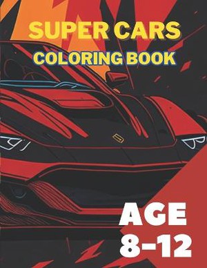 Supercars Coloring Book For Kids Age 8 -12