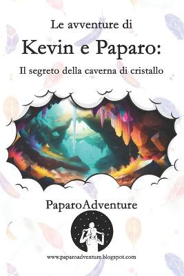 Le avventure di Kevin e Paparo - Il segreto della caverna di cristallo
