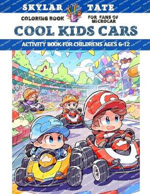 Cool kids cars - Coloring book for fans of Microcar - Activity Book for childrens Ages 6-12