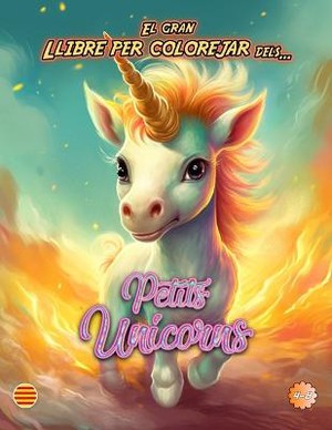 El Gran Llibre Per Colorejar Dels... Petits Unicorns