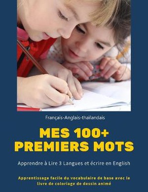 Mes 100+ Premiers Mots Francais-anglais-thailandais. Apprendre A Lire 3 Langues Et Ecrire En English