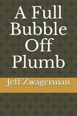 A Full Bubble Off Plumb