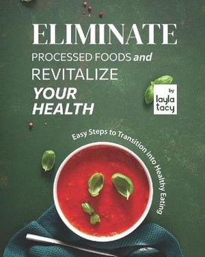 Eliminate Processed Foods and Revitalize Your Health