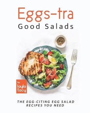 Eggs-tra Good Salads