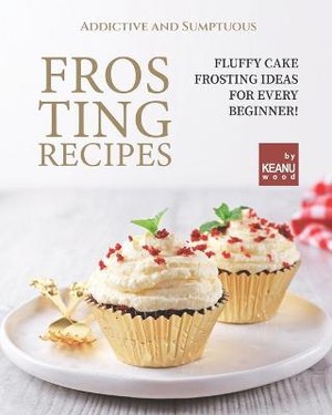 Addictive and Sumptuous Frosting Ideas