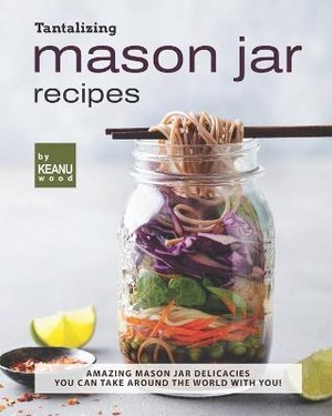 Tantalizing Mason Jar Recipes