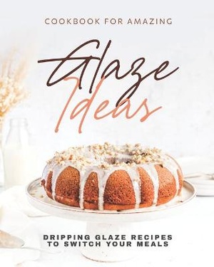 Cookbook for Amazing Glaze Ideas