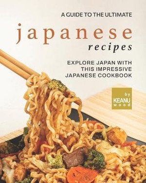 A Guide To The Ultimate Japanese Recipes