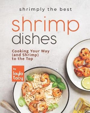 Shrimply the Best Shrimp Dishes