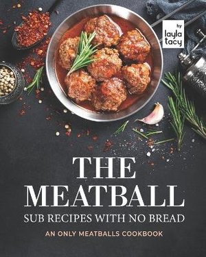 The Meatball Sub Recipes with No Bread
