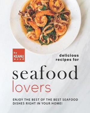 Delicious Recipes for Seafood Lovers