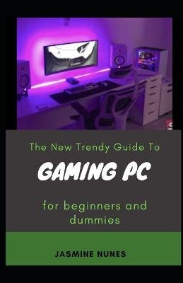 The New Trendy Guide To Gaming Pc For Beginners And Dummies
