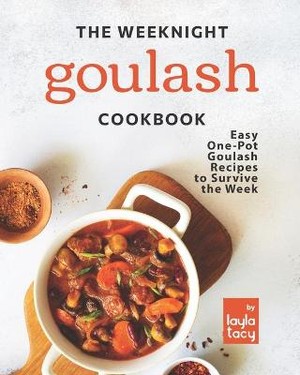 The Weeknight Goulash Cookbook