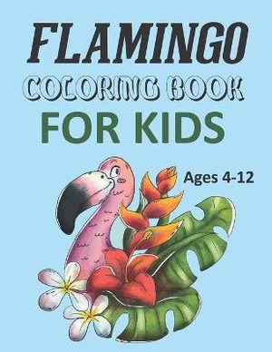 Flamingo Coloring Book For Kids Ages 4-12