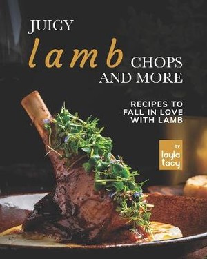Juicy Lamb Chops and More