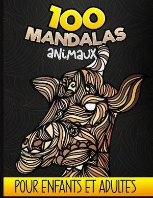 100 Mandalas Animaux Pour Enfants et Adultes
