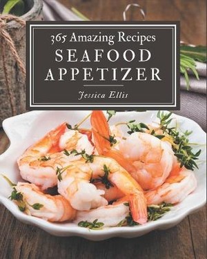 365 Amazing Seafood Appetizer Recipes