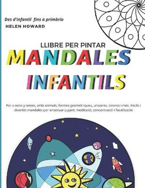 Llibre per pintar MANDALES INFANTILS per a nens i nenes amb animals, formes geomètriques, unicorns, sirenes i més. Fàcils i divertits mandales per ensenyar jugant; meditació, concentració i focalització, des d'infantil fins a primària.