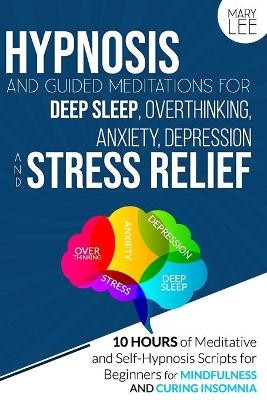 Hypnosis and Guided Meditations for Deep Sleep, Overthinking, Anxiety, Depression and Stress Relief