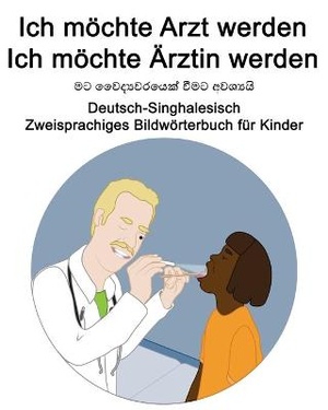 Deutsch-Singhalesisch Ich möchte Arzt werden/Ich möchte Ärztin werden Zweisprachiges Bildwörterbuch für Kinder