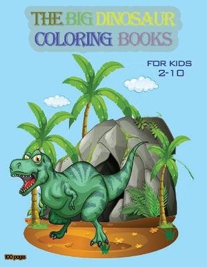The big dinosaur coloring books for kids 2-10